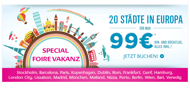 Special Foire Vakanz: 20 Städte in Europa für nur 99€* Hin- und Rückflug, alles inkl.!